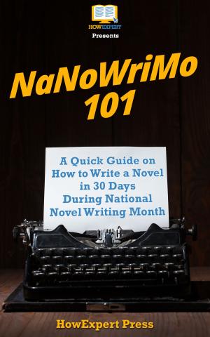 Cover of the book NaNoWriMo 101: A Quick Guide on How to Write a Novel in 30 Days During National Novel Writing Month by Lisa Hall-Wilson