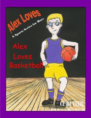 Cover of the book Alex Loves Basketball by CE Butler