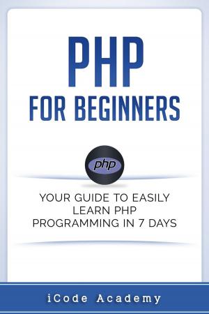 Cover of the book PHP for Beginners: Your Guide to Easily Learn PHP In 7 Days by Susan Mori
