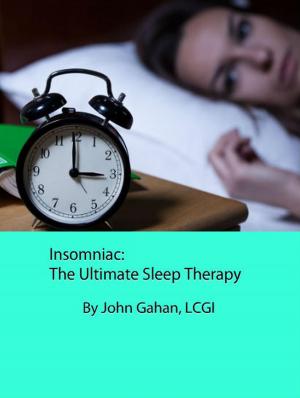 Cover of the book Insomniac: The Ultimate Sleep Therapy by John Gahan, LCGI