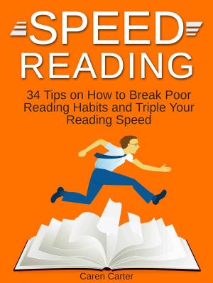 Cover of Speed Reading: 34 Tips on How to Break Poor Reading Habits and Triple Your Reading Speed