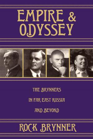 Cover of the book Empire and Odyssey: The Brynners in Far East Russia and Beyond by Jessie Clever