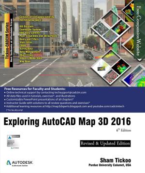 Cover of the book Exploring AutoCAD Map 3D 2016 by Prof Sham Tickoo