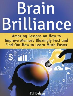 Book cover of Brain Brilliance: Amazing Lessons on How to Improve Memory Blazingly Fast and Find Out How to Learn Much Faster