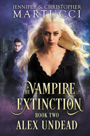 Cover of the book The Vampire Extinction: Alex Undead by Jennifer Martucci, Christopher Martucci