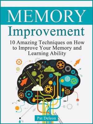Cover of the book Memory improvement: 10 Amazing Techniques on How to Improve Your Memory and Learning Ability by Ellen Eischen