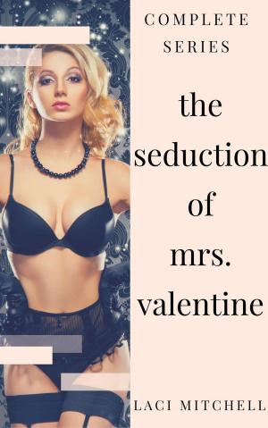 Cover of the book The Seduction of Mrs. Valentine: Complete Series by Mia Epsilon