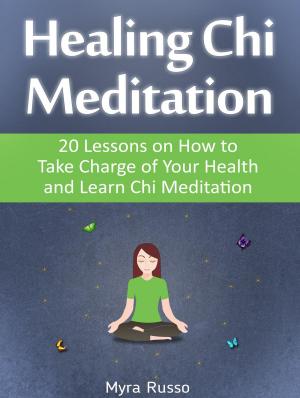 Cover of Healing Chi Meditation: 20 Lessons on How to Take Charge of Your Health and Learn Chi Meditation