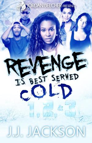 Cover of the book Revenge Is Best Served Cold 1, 2, & 3 by Tony Steele