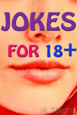 Cover of the book Jokes For 18+ by M. Sharma