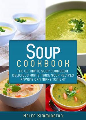 Cover of the book Soup Cookbook: The Ultimate Soup Cookbook: Delicious Home-Made Soup Recipes Anyone Can Make Tonight by Gary Nichols