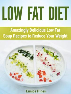bigCover of the book Low Fat Diet: Amazingly Delicious Low Fat Soup Recipes to Reduce Your Weight by 