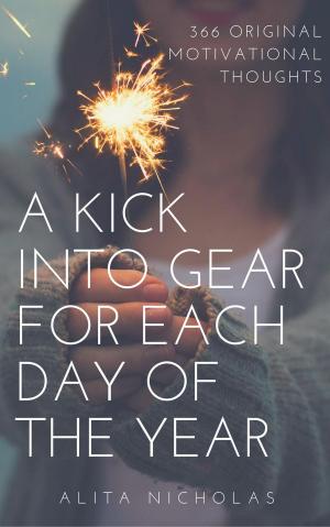 Cover of the book A Kick into Gear for Each Day of the Year by Kareen Walsh