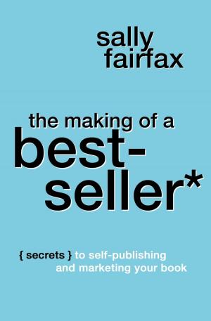Cover of the book The Making of a Best-Seller: Secrets to Self-Publishing and Marketing Your Book by Michael Curtis