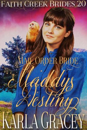 Cover of the book Mail Order Bride - Maddy's Destiny by Karla Gracey