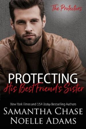 Cover of the book Protecting His Best Friend's Sister by Samantha Chase, Noelle Adams