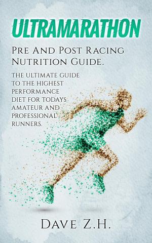 Cover of the book Ultramarathon: Pre And Post Racing Nutrition Guide by Justin Lagat