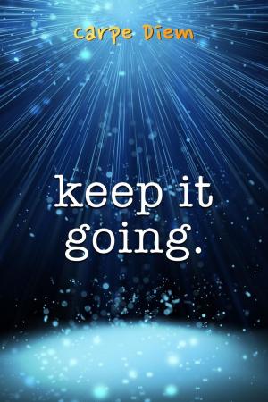 Cover of the book Keep It Going by Carpe Diem