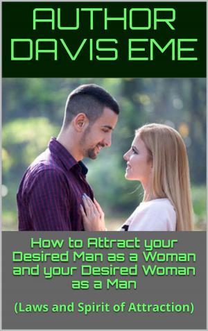 Book cover of How to Attract your Desired Man as a Woman and your Desired Woman as a Man (Laws and Spirit of Attraction)
