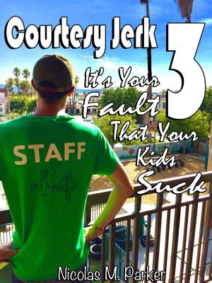 Cover of Courtesy Jerk 3: It's Your Fault That Your Kids Suck