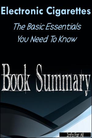 Cover of the book Electronic Cigarettes - Essential Basics You Need To Know (Summary) by Sarah James