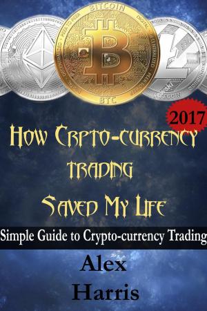 Cover of How Crypto-Currency Trading Saved My Life - A simple guide to crypto-currency trading
