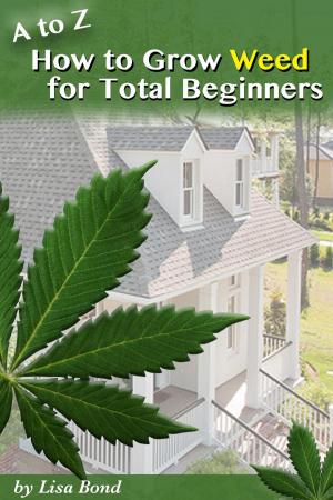 Book cover of A to Z How to Grow Weed at Home for Total Beginners