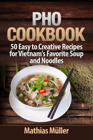 Cover of Pho Cookbook: 50 Easy to Creative Recipes for Vietnam’s Favorite Soup and Noodles