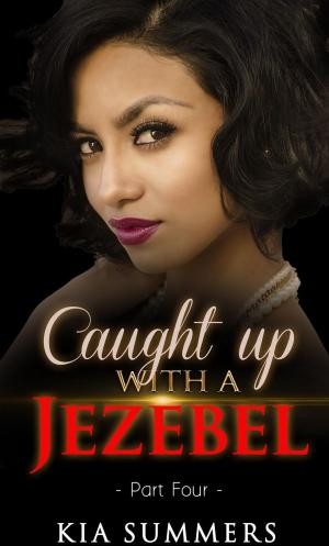 Cover of the book Caught Up with a Jezebel 4 by Kia Summers
