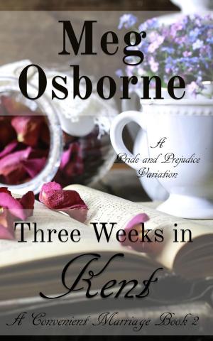 Cover of the book Three Weeks in Kent: A Pride and Prejudice Variation by Meg Osborne