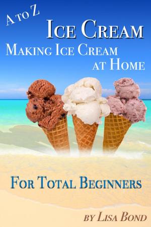 Book cover of A to Z Ice Cream Making Ice Cream at Home for Total Beginners