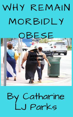 Cover of the book Why Remain Morbidly Obese by Robert Louis Hesslink Jr. ScD