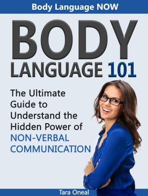 Cover of Body Language 101: Body Language Now. The Ultimate Guide to Understand the Hidden Power of Non-Verbal Communication