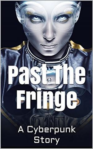 Book cover of Past the Fringe: A Cyberpunk Story