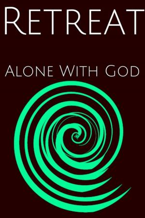 Cover of the book Retreat : Alone WIth God by Senior Chaplain Anna M. Miller