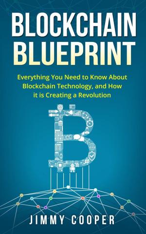 Book cover of Blockchain Blueprint: Guide to Everything You Need to Know About Blockchain Technology and How it is Creating a Revolution