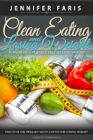 Cover of the book Clean Eating and Losing Weight by Kelly Ferguson