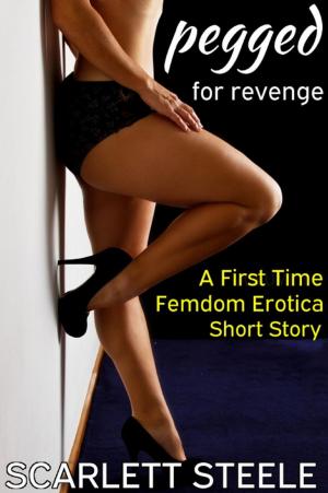Cover of Pegged for Revenge - A First Time Femdom Erotica Short Story
