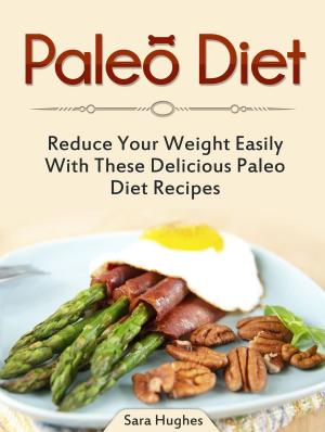 Cover of the book Paleo Diet: Reduce Your Weight Easily With These Delicious Paleo Diet Recipes by Dr. Jamie Noll, Pharm.D., L.D., CDE