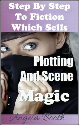 Cover of Step By Step To Fiction Which Sells: Plotting And Scene Magic
