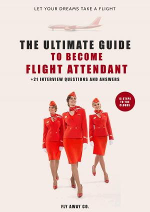 Cover of Ultimate Guide to Become Flight Attendant, 15 Steps to the Clouds