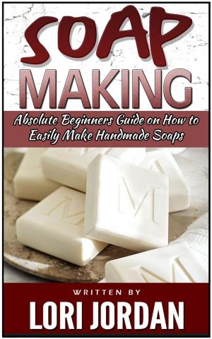 Cover of the book Soap Making: Absolute Beginners Guide on How to Easily Make Handmade Soaps by Virginia Bailey