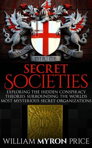 Cover of the book Secret Societies: The Hidden Conspiracy Theories Surrounding The World’s Most Mysterious Secret Organizations by Nigel Pennick