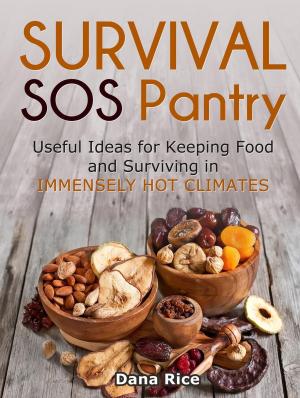 Cover of the book Survival Sos Pantry: Useful Ideas for Keeping Food and Surviving in Immensely Hot Climates by Austin Allen
