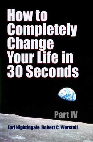Book cover of How to Completely Change Your Life in 30 Seconds - Part IV