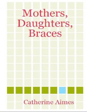 Cover of the book Mothers, Daughters, Braces by Kristen Ober, MFT
