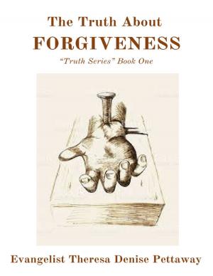 Cover of the book The Truth About FORGIVENESS: "Truth Series" Book One by Mavis Nye