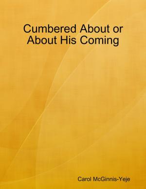 Cover of the book Cumbered About or About His Coming by Robert J. Relyea