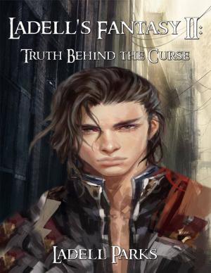 Cover of the book Ladell's Fantasy II: Truth Behind the Curse by Sarah Doughty