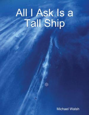 Book cover of All I Ask Is a Tall Ship